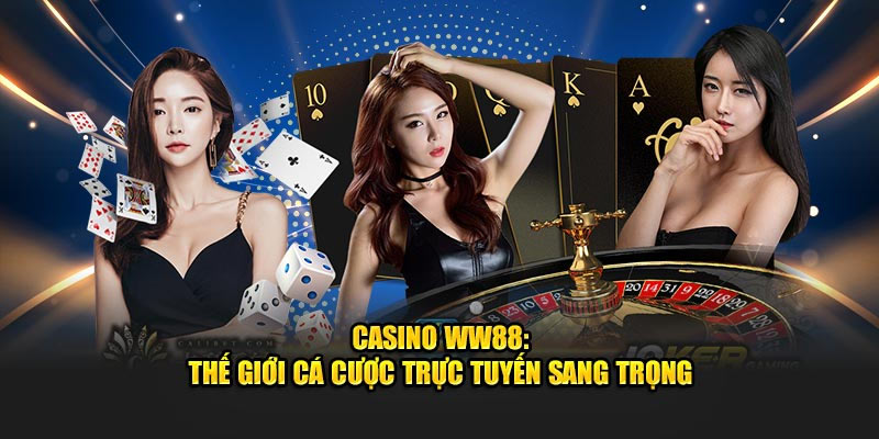 Casino WW88 – Thiên Đường Giải Trí Hay Cạm Bẫy May Rủi?